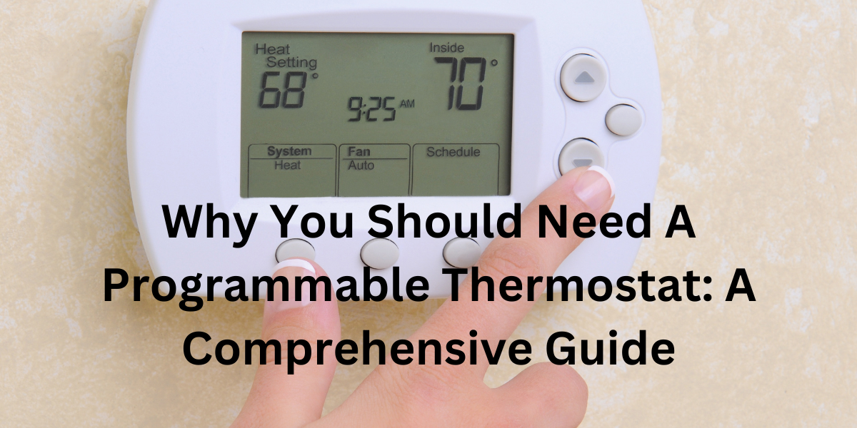 Why You Should Need A Programmable Thermostat: A Comprehensive Guide