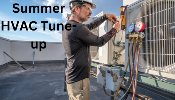Why Your Summer HVAC Tune-up is Crucial